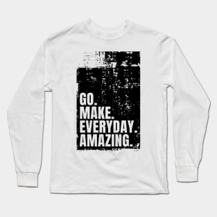 Go Make Everyday Amazing Typography Funny Inspiring Quote Black Long Sleeve T-Shirt